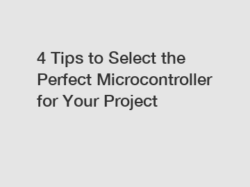 4 Tips to Select the Perfect Microcontroller for Your Project