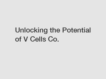 Unlocking the Potential of V Cells Co.
