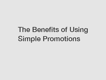 The Benefits of Using Simple Promotions