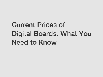 Current Prices of Digital Boards: What You Need to Know