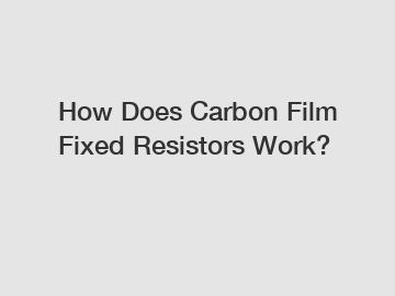 How Does Carbon Film Fixed Resistors Work?