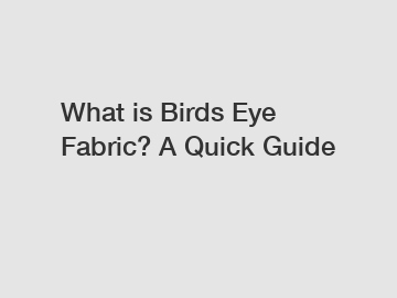 What is Birds Eye Fabric? A Quick Guide