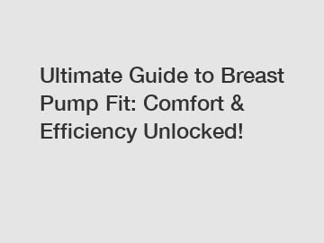 Ultimate Guide to Breast Pump Fit: Comfort & Efficiency Unlocked!