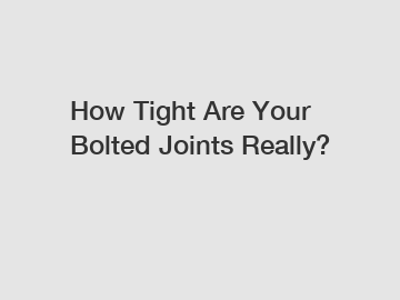 How Tight Are Your Bolted Joints Really?