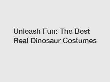 Unleash Fun: The Best Real Dinosaur Costumes