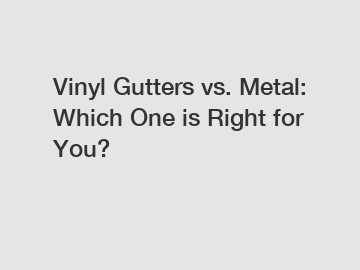 Vinyl Gutters vs. Metal: Which One is Right for You?