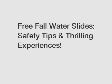 Free Fall Water Slides: Safety Tips & Thrilling Experiences!