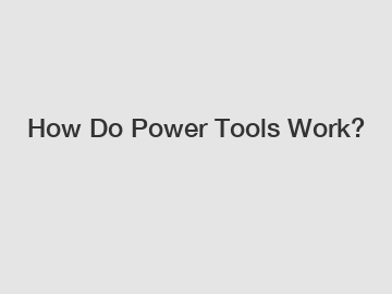 How Do Power Tools Work?