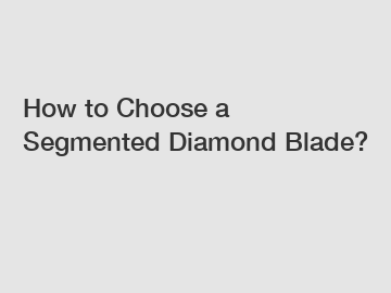 How to Choose a Segmented Diamond Blade?