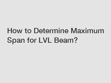 How to Determine Maximum Span for LVL Beam?