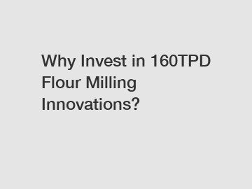 Why Invest in 160TPD Flour Milling Innovations?