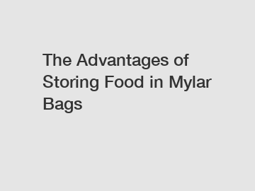 The Advantages of Storing Food in Mylar Bags