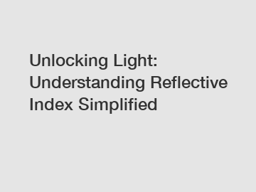 Unlocking Light: Understanding Reflective Index Simplified