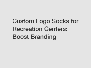 Custom Logo Socks for Recreation Centers: Boost Branding