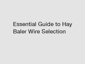 Essential Guide to Hay Baler Wire Selection