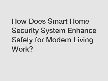 How Does Smart Home Security System Enhance Safety for Modern Living Work?