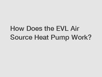 How Does the EVL Air Source Heat Pump Work?