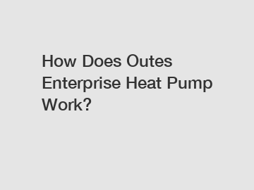 How Does Outes Enterprise Heat Pump Work?