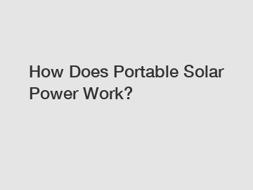 How Does Portable Solar Power Work?