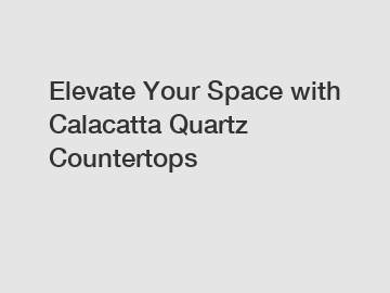 Elevate Your Space with Calacatta Quartz Countertops