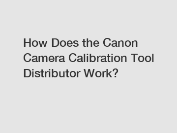 How Does the Canon Camera Calibration Tool Distributor Work?