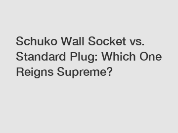 Schuko Wall Socket vs. Standard Plug: Which One Reigns Supreme?