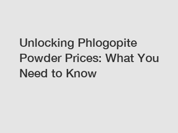 Unlocking Phlogopite Powder Prices: What You Need to Know