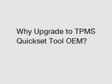 Why Upgrade to TPMS Quickset Tool OEM?