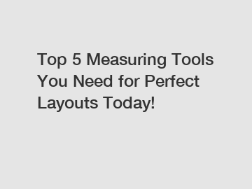 Top 5 Measuring Tools You Need for Perfect Layouts Today!