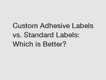 Custom Adhesive Labels vs. Standard Labels: Which is Better?