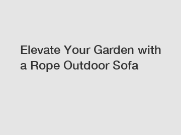 Elevate Your Garden with a Rope Outdoor Sofa