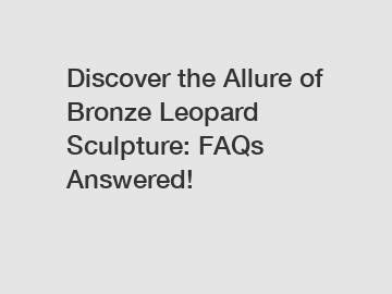 Discover the Allure of Bronze Leopard Sculpture: FAQs Answered!