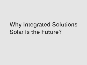 Why Integrated Solutions Solar is the Future?