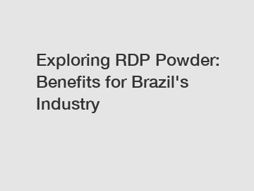 Exploring RDP Powder: Benefits for Brazil's Industry