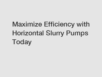 Maximize Efficiency with Horizontal Slurry Pumps Today