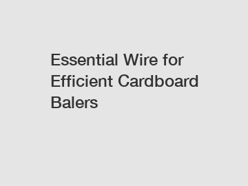Essential Wire for Efficient Cardboard Balers