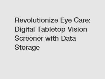 Revolutionize Eye Care: Digital Tabletop Vision Screener with Data Storage Revolutionize Eye Care: Digital Tabletop Vision Screener with Data Storage