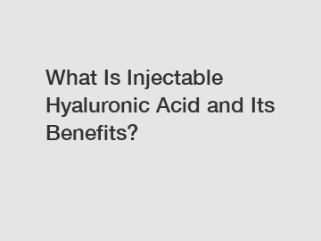 What Is Injectable Hyaluronic Acid and Its Benefits?