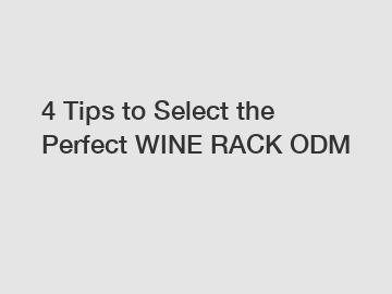 4 Tips to Select the Perfect WINE RACK ODM