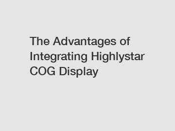 The Advantages of Integrating Highlystar COG Display