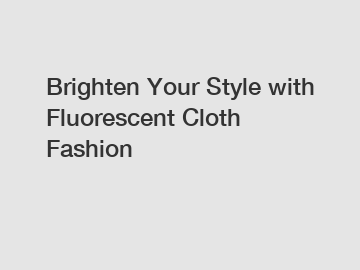 Brighten Your Style with Fluorescent Cloth Fashion