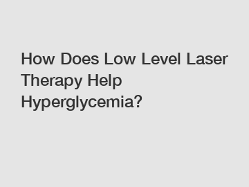 How Does Low Level Laser Therapy Help Hyperglycemia?