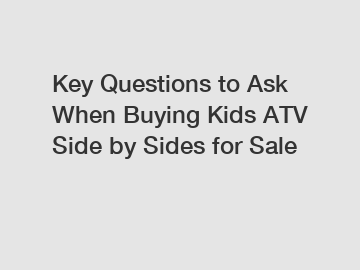 Key Questions to Ask When Buying Kids ATV Side by Sides for Sale