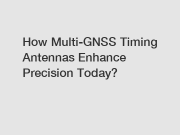 How Multi-GNSS Timing Antennas Enhance Precision Today?