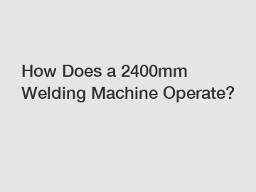 How Does a 2400mm Welding Machine Operate?