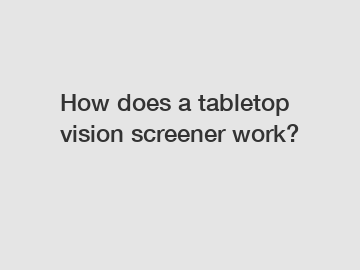 How does a tabletop vision screener work?