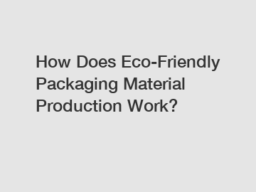 How Does Eco-Friendly Packaging Material Production Work?