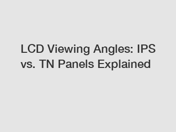 LCD Viewing Angles: IPS vs. TN Panels Explained