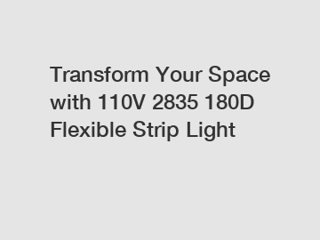 Transform Your Space with 110V 2835 180D Flexible Strip Light