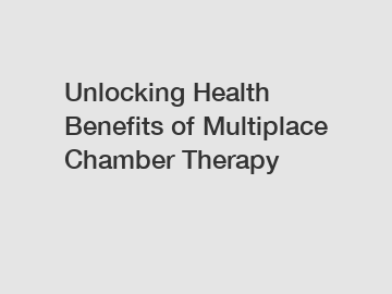 Unlocking Health Benefits of Multiplace Chamber Therapy